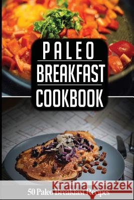 Paleo Breakfast Cookbook: 50 Paleo Breakfast Recipes You'll Love Katya Johansson 9781537230863 Createspace Independent Publishing Platform - książka