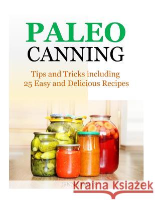 Paleo Canning Tips and Tricks including 25 Easy and Delicious Recipes Davis, Jenna 9781500669706 Createspace - książka