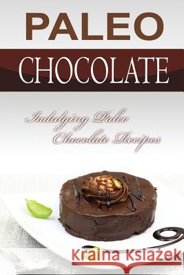 Paleo Chocolate: Indulging Paleo Chocolate Recipes Bobby Flatt 9781511786133 Createspace - książka