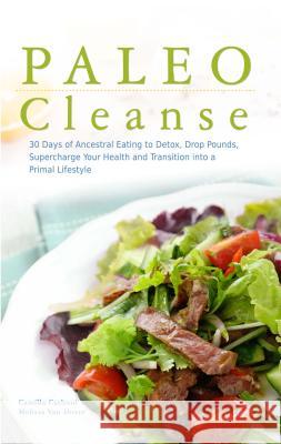 Paleo Cleanse: 30 Days of Ancestral Eating to Detox, Drop Pounds, Supercharge Your Health and Transition Into a Primal Lifestyle Camilla Carboni Melissa Va 9781612433929 Ulysses Press - książka