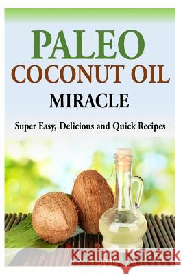 Paleo Coconut Oil Miracle: Super Easy, Delicious and Quick Recipes Jessica T. Jones 9781499612448 Createspace - książka