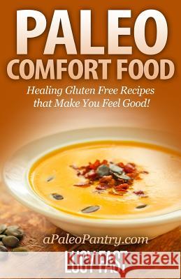 Paleo Comfort Food: Healing Gluten Free Recipes that Make You Feel Good! Fast, Lucy 9781505229103 Createspace - książka