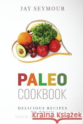 Paleo Cookbook: Delicious Paleo Diet Recipes to Begin Your Paleo Diet Journey Jay Seymour 9781523433827 Createspace Independent Publishing Platform - książka