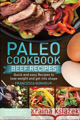 Paleo cookbook: Quick and easy Beef recipes to lose weight and get into shape Francesca Bonheur 9781974417483 Createspace Independent Publishing Platform - książka