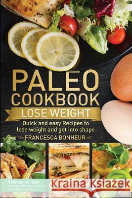 Paleo cookbook: Quick and easy recipes to Lose weight and get into shape Francesca Bonheur 9781974326860 Createspace Independent Publishing Platform - książka