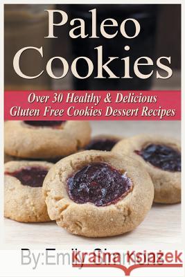 Paleo Cookies: Over 30 Healthy & Delicious Gluten Free Cookies Dessert Recipes Emily Simmons 9789657736609 Heirs Publishing Company - książka