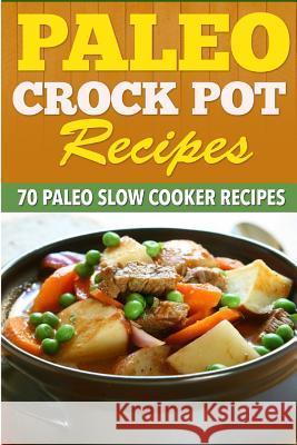 Paleo Crock Pot Recipes: 70 Paleo Slow Cooker Recipes. Kevin L. Kerr 9781507833261 Createspace - książka