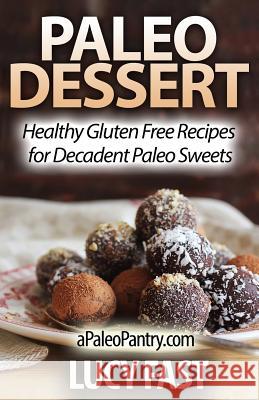 Paleo Dessert: Healthy Gluten Free Recipes for Decadent Paleo Sweets Lucy Fast 9781500948726 Createspace - książka