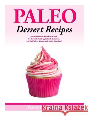Paleo Dessert Recipes - Delicious Cookies, Brownies & Bars, Ice Cream & Pudding Tammy Lambert 9781499772876 Createspace - książka