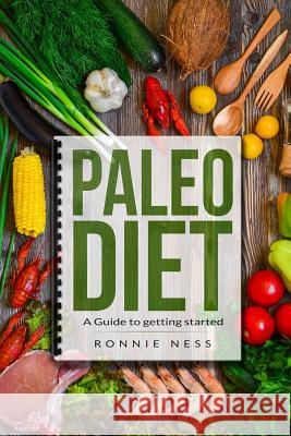 Paleo Diet: A Guide to Getting Started Ronnie Ness 9781091233423 Independently Published - książka