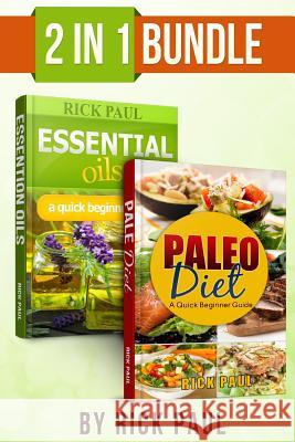 Paleo Diet and Essential oils bundle quick beginner guide: (how to start paleo, paleo diet, essential oils for beginner, essential oils recipes, Aromatherapy) Rick Paul 9781522762676 Createspace Independent Publishing Platform - książka