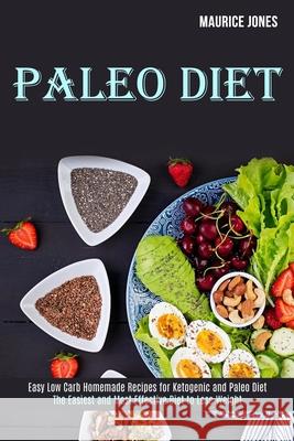 Paleo Diet: Easy Low Carb Homemade Recipes for Ketogenic and Paleo Diet (The Easiest and Most Effective Diet to Lose Weight) Maurice Jones 9781989744505 Tomas Edwards - książka