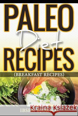 Paleo Diet Recipes: Breakfast Recipes Ibsen Bjorn 9781532878190 Createspace Independent Publishing Platform - książka