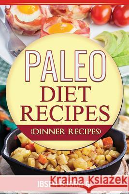 Paleo Diet Recipes: Dinner Recipes Ibsen Bjorn 9781532878046 Createspace Independent Publishing Platform - książka