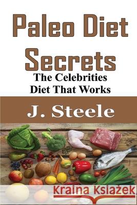 Paleo Diet Secrets: The Celebrities Diet That Works J. Steele 9781648301445 Rwg Publishing - książka