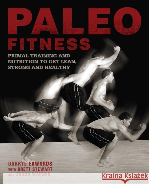 Paleo Fitness: A Primal Training and Nutrition Program to Get Lean, Strong and Healthy Brett Stewart, Darryl Edwards, Jason Warner 9781612431659 Ulysses Press - książka