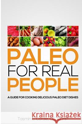 Paleo for Real People: A Guide for Cooking Delicious Paleo Diet Dishes Tasmin L. Cordi Eric Beuning 9781501046155 Createspace - książka