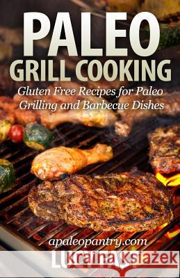 Paleo Grill Cooking: Gluten Free Recipes for Paleo Grilling and Barbecue Dishes Lucy Fast 9781500948573 Createspace - książka