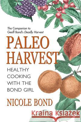 Paleo Harvest: Healthy cooking with the Bond Girl Bond, Geoff 9780992751203 Bond Effect Publications - książka