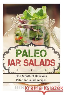 Paleo Jar Salads: One Month of Delicious Paleo Jar Salad Recipes Henry Brooke 9781517208356 Createspace - książka
