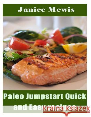 Paleo Jumpstart Quick and Easy Recipes Janice Mewis 9781514100608 Createspace Independent Publishing Platform - książka