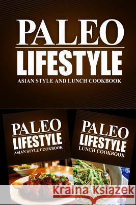 Paleo Lifestyle - Asian Style and Lunch Cookbook: Modern Caveman CookBook for Grain Free, Low Carb, Sugar Free, Detox Lifestyle Book, Paleo Lifestyle 2. 9781499642391 Createspace - książka