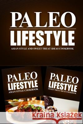 Paleo Lifestyle - Asian Style and Sweet Treat Ideas Cookbook: Modern Caveman CookBook for Grain Free, Low Carb, Sugar Free, Detox Lifestyle Paleo Lifestyle 2. Book 9781499642575 Createspace Independent Publishing Platform - książka