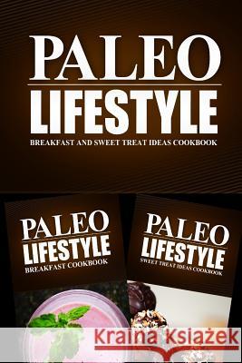 Paleo Lifestyle - Breakfast and Sweet Treat Ideas Cookbook: Modern Caveman CookBook for Grain Free, Low Carb, Sugar Free, Detox Lifestyle Paleo Lifestyle 2. Book 9781499653793 Createspace - książka