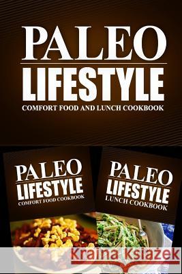 Paleo Lifestyle - Comfort Food and Lunch Cookbook: Modern Caveman CookBook for Grain Free, Low Carb, Sugar Free, Detox Lifestyle Paleo Lifestyle 2. Book 9781499653939 Createspace - książka