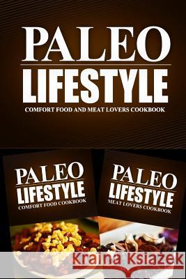 Paleo Lifestyle - Comfort Food and Meat Lovers Cookbook: Modern Caveman CookBook for Grain Free, Low Carb, Sugar Free, Detox Lifestyle Paleo Lifestyle 2. Book 9781499653984 Createspace - książka