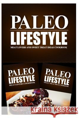 Paleo Lifestyle - Meat Lovers and Sweet Treat Ideas Cookbook: Modern Caveman CookBook for Grain Free, Low Carb, Sugar Free, Detox Lifestyle Paleo Lifestyle 2. Book 9781499657425 Createspace - książka