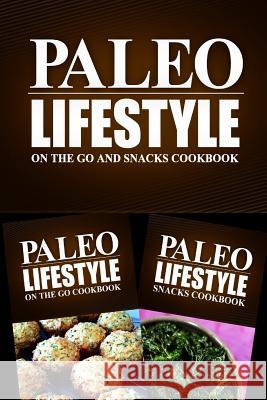 Paleo Lifestyle - On The Go and Snacks Cookbook: Modern Caveman CookBook for Grain Free, Low Carb, Sugar Free, Detox Lifestyle Paleo Lifestyle 2. Book 9781499657494 Createspace - książka
