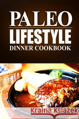 Paleo Lifestyle -Dinner Cookbook: (Modern Caveman CookBook for Grain-free, low carb eating, sugar free, detox lifestyle) Lifestyle, Paleo 9781497368729 Createspace - książka