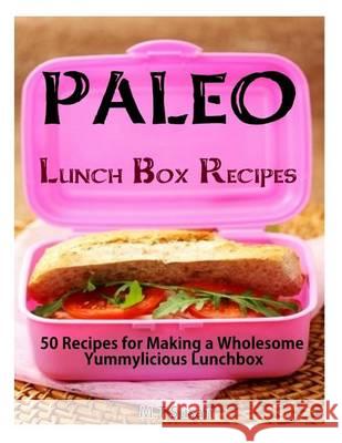Paleo Lunch Box Recipes: 50 Recipes for Making a Wholesome Yummylicious Lunchbox M. T. Susan 9781494479305 Createspace - książka