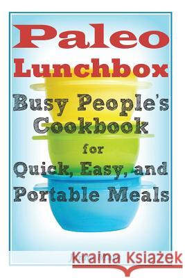 Paleo Lunchbox Busy People's Cookbook for Quick, Easy, and Portable Meals Jenna Mars 9781497317260 Createspace - książka