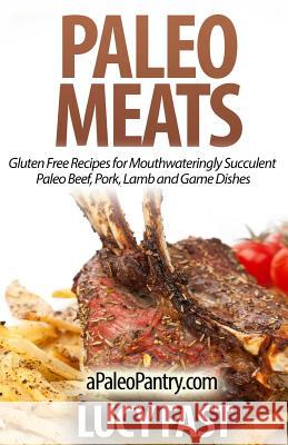 Paleo Meats: Gluten Free Recipes for Mouthwateringly Succulent Paleo Beef, Pork, Lamb and Game Dishes Lucy Fast 9781500948955 Createspace - książka