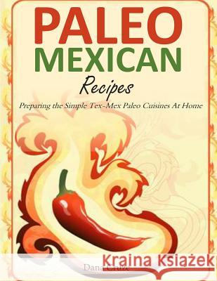 Paleo Mexican Recipes: Preparing the Simple Tex-Mex Paleo Cuisines At Home Cruze, Dana 9781496168481 Createspace - książka