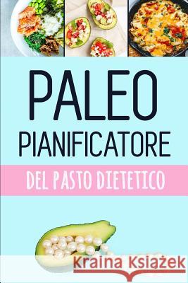 Paleo Pianificatore del Pasto Dietetico: Pianificatore basso del pasto del carb per perdita del peso - Traccia e programma i vostri pasti di paleo set Quercia Quaderni 9781075568695 Independently Published - książka