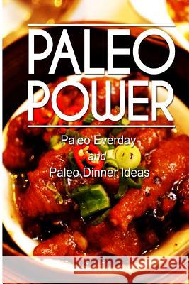 Paleo Power - Paleo Everyday and Paleo Dinner Paleo Power 9781494786113 Createspace - książka