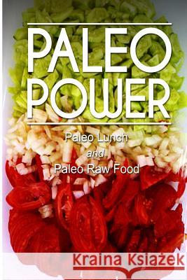 Paleo Power - Paleo Lunch and Paleo Raw Food Paleo Power 9781494784881 Createspace - książka