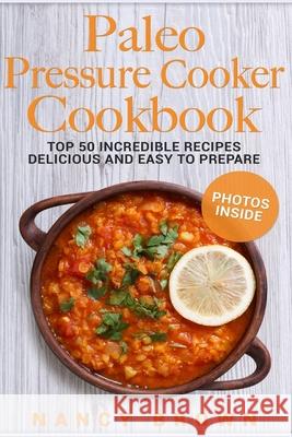 Paleo Pressure Cooker Cookbook Top 50 Incredible Recipes Delicious and Easy to Prepare, black and white interior Nancy Brown 9781977908094 Createspace Independent Publishing Platform - książka