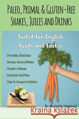 Paleo, Primal & Gluten-Free Shakes, Juices and Drinks Suited for English foods a Newbold, Michelle 9781500415037 Createspace - książka