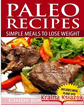 Paleo Recipes Simple Meals To Lose Weight Cindy Jones 9781499655315 Createspace Independent Publishing Platform - książka