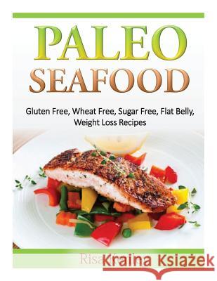 Paleo Seafood: Gluten Free, Wheat Free, Sugar Free, Flat Belly, Weight Loss Recipes Risa Kenley 9781499168570 Createspace - książka