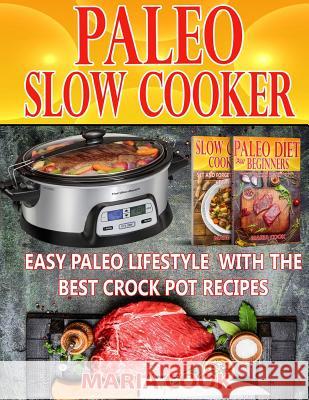 Paleo Slow Cooker: Easy Paleo Lifestyle With The Best Crock Pot Recipes Maria Cook 9781546733140 Createspace Independent Publishing Platform - książka