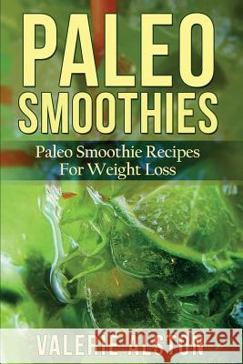 Paleo Smoothies: Paleo Smoothie Recipes for Weight Loss Valerie Alston 9781633830349 Speedy Publishing LLC - książka