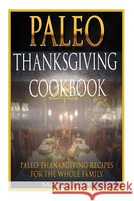 Paleo Thanksgiving Cookbook: Paleo Thanksgiving Recipes for the Whole Family Melinda Rolf 9781503204263 Createspace - książka