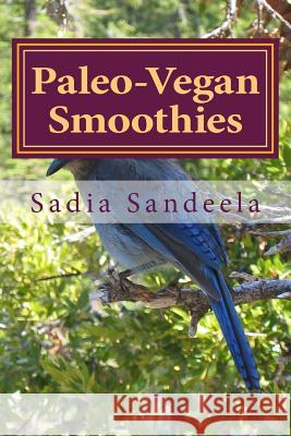 Paleo-Vegan Smoothies Sadia Sandeela 9781497307605 Createspace - książka