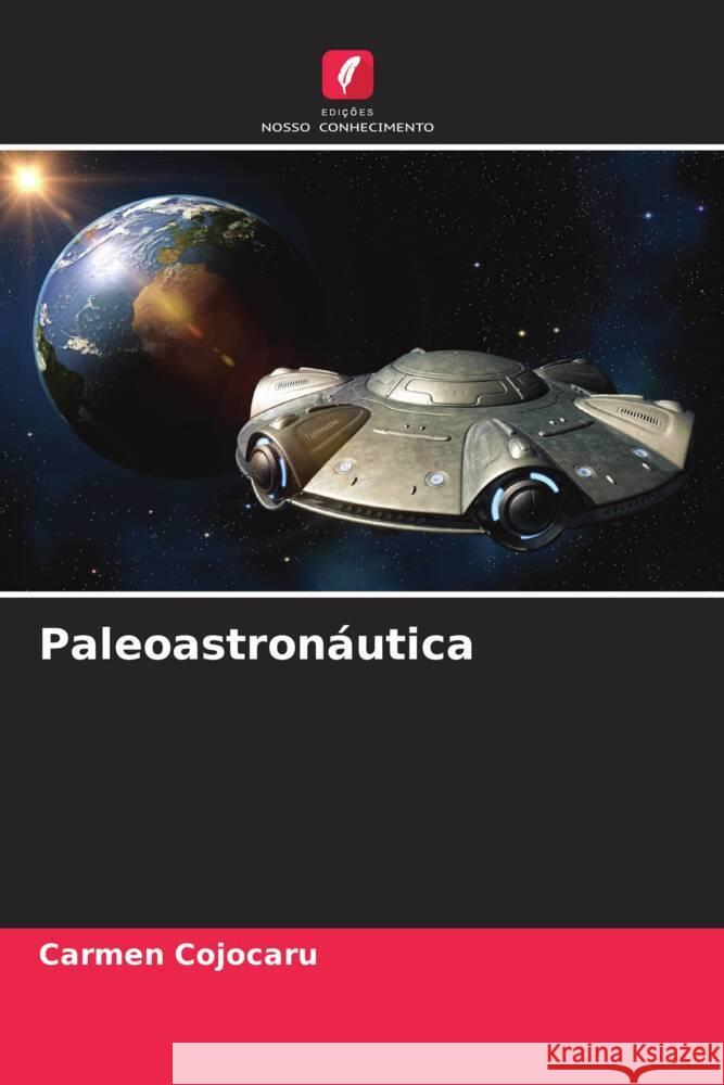 Paleoastronáutica Cojocaru, Carmen 9786204639062 Edições Nosso Conhecimento - książka