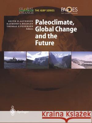 Paleoclimate, Global Change and the Future Keith D. Alverson Raymond S. Bradley Thomas F. Pedersen 9783642626920 Springer - książka